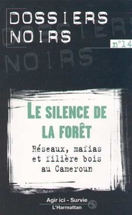  Collectif - Le silence de la forêt. - Réseaux, mafias et filière bois au Cameroun.