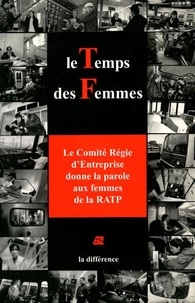  Collectif - Le Temps Des Femmes. Le Comite Regie D'Entreprise Donne La Parole Aux Femmes De La Ratp.