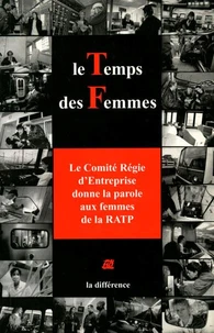 Le Temps Des Femmes. Le Comite Regie D'Entreprise Donne La Parole Aux Femmes De La Ratp