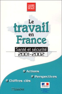  Collectif - Le Travail En France. Sante Et Securite 2001-2002.