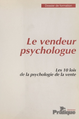 Le Vendeur psychologue : Les 10 lois de la psychologie de la vente