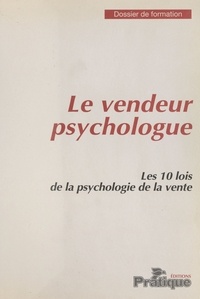  Collectif - Le Vendeur psychologue : Les 10 lois de la psychologie de la vente.