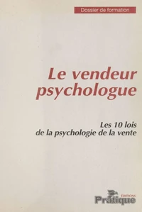 Le Vendeur psychologue : Les 10 lois de la psychologie de la vente
