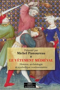 Le Vêtement médiéval - Histoire, archéologie et symbolique vestimentaires