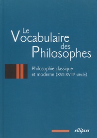  Collectif - Le vocabulaire des philosophes. - Philosophie classique et moderne (XVIIe-XVIIIe siècle).