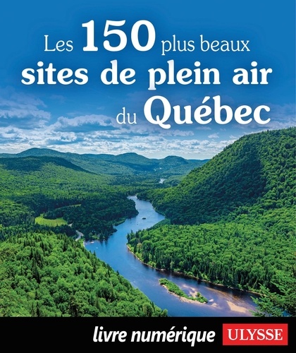 GUIDE DE VOYAGE  Les 150 plus beaux sites de plein air du Québec