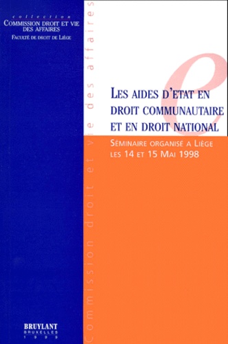  Collectif - Les Aides D'Etat En Droit Communautaire Et En Droit National. Seminaire Organise A Liege Les 14 Et 15 Mai 1998.