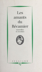  Collectif - Les amants du Récamier - Nouvelles et recettes.