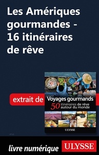  Collectif - Les Amériques gourmandes - 16 itinéraires de rêve.