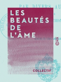  Collectif et Fanny Richomme - Les Beautés de l'âme - Livre des jeunes filles, par divers auteurs.