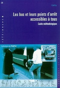  Collectif - Les Bus Et Leurs Points D'Arret Accessibles A Tous. Guide Methodologique.
