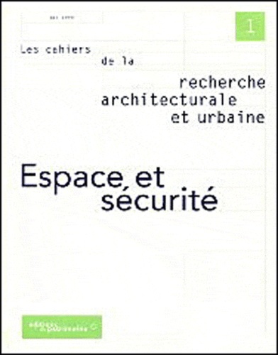  Collectif - Les Cahiers De La Recherche Architecturale Et Urbaine N° 1 Mai 1999 : Espace Et Securite.