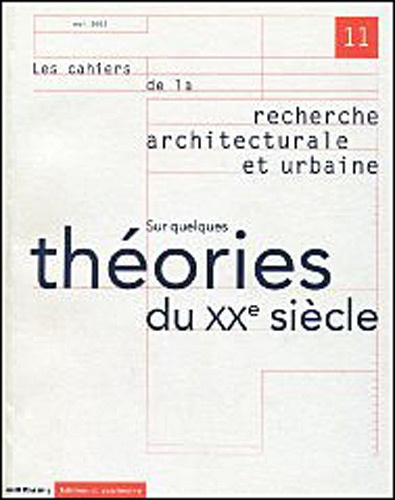  Collectif - Les Cahiers De La Recherche Architecturale Et Urbaine N° 11 Mai 2002 : Sur Quelques Theories Du Xxeme Siecle.
