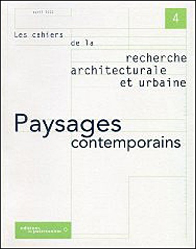  Collectif - Les Cahiers De La Recherche Architecturale Et Urbaine N° 4 Avril 2000 : Paysages Contemporains.