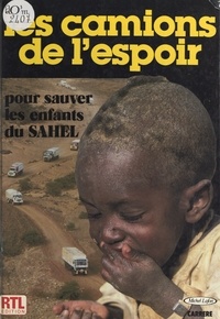  Collectif - Les camions de l'espoir : pour sauver les enfants du Sahel.