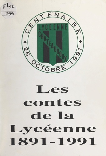 Les contes de La Lycéenne. Centenaire de l'Association sportive du lycée Jean Giraudoux de Châteauroux, 1891-1991