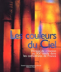 Les couleurs du Ciel. Vitraux de création au XXe siècle dans les cathédrales de France.pdf