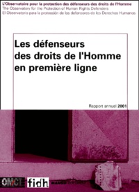  Collectif - Les Defenseurs Des Droits De L'Homme En Premiere Ligne. Rapport Annuel 2001.