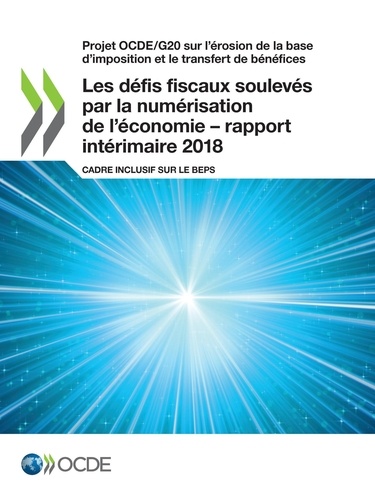 Les défis fiscaux soulevés par la numérisation de l'économie – rapport intérimaire 2018. Cadre inclusif sur le BEPS