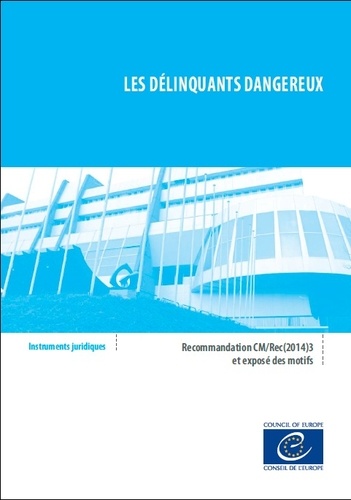  Collectif - Les délinquants dangereux - Recommandation CM/Rec(2014)3 et exposé des motifs.