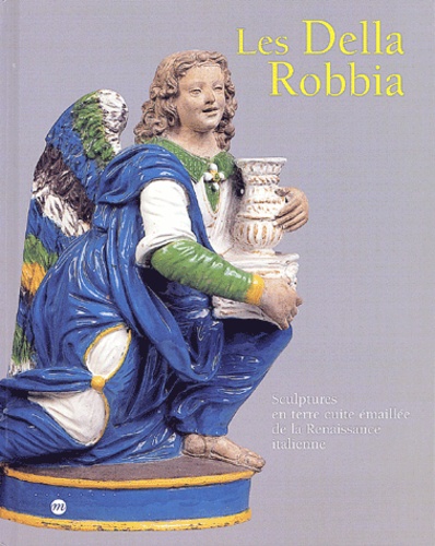  Collectif - Les Della Robbia. Sculptures En Terre Cuite Emaillee De La Renaissance Italienne.