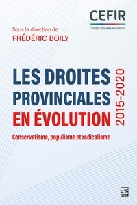  Collectif et Frédéric Boily - Les droites provinciales en évolution (2015-2020) - Conservatisme, populisme et radicalisme.