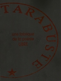  Collectif - Les Editions TARABUSTE, une fabrique de la poésie LIBRE.