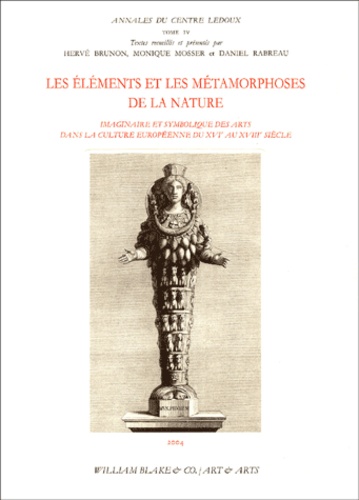  Collectif - Les éléments et les métamorphoses de la nature - Imaginaire et symbolique des arts dans la culture européenne du XVIe au XVIIIe siècle.