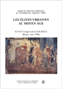  Collectif - Les Elites Urbaines Au Moyen Age. Xxviieme Congres De La Shmes (Rome, 23-25 Mai 1996).