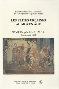  Collectif - Les Elites Urbaines Au Moyen Age. Xxviieme Congres De La Shmes (Rome, 23-25 Mai 1996).