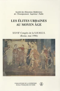 Les Elites Urbaines Au Moyen Age. Xxviieme Congres De La Shmes (Rome, 23-25 Mai 1996)