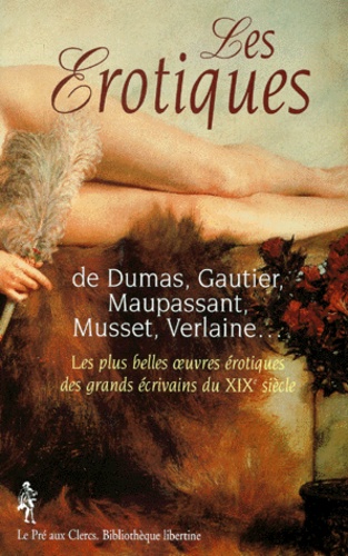  Collectif - Les Erotiques. De Dumas, Gauthier, Maupassant, Musset, Verlaine, Les Plus Belles Oeuvres Erotiques Des Grands Ecrivains Du Xixeme Siecle.
