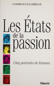  Collectif - Les états de la passion - Cinq portraits de femmes.