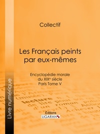  Collectif et  Ligaran - Les Français peints par eux-mêmes - Encyclopédie morale du XIXe siècle - Paris Tome V.