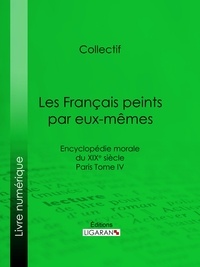  Collectif et  Ligaran - Les Français peints par eux-mêmes - Encyclopédie morale du XIXe siècle - Paris Tome IV.