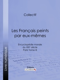  Collectif et  Ligaran - Les Français peints par eux-mêmes - Encyclopédie morale du XIXe siècle - Paris Tome III.
