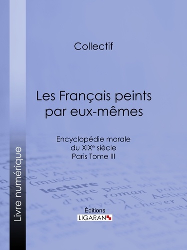Les Français peints par eux-mêmes. Encyclopédie morale du XIXe siècle - Paris Tome III