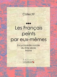  Collectif et  Ligaran - Les Français peints par eux-mêmes - Encyclopédie morale du XIXe siècle - Prisme.