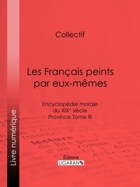  Collectif et  Ligaran - Les Français peints par eux-mêmes - Encyclopédie morale du XIXe siècle - Province Tome III.