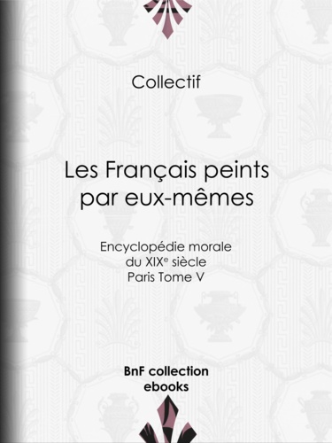 Les Français peints par eux-mêmes. Encyclopédie morale du XIXe siècle - Paris Tome V