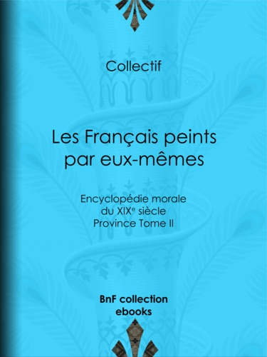 Les Français peints par eux-mêmes. Encyclopédie morale du XIXe siècle - Province Tome II