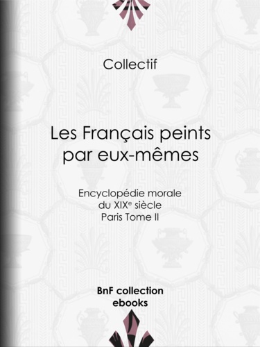 Les Français peints par eux-mêmes. Encyclopédie morale du XIXe siècle - Paris Tome II