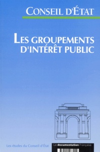  Collectif - Les Groupements D'Interet Public. Etude Adoptee Par L'Assemblee Generale Du Conseil D'Etat Le 27 Juin 1996.