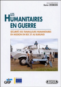  Collectif - Les humanitaires en guerre - Sécurité des travailleurs humanitaires en mission en RDC et au Burundi.