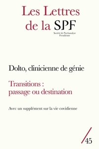  Collectif - Les lettres de la spf n.45 - 3 dossiers : Dolto, clinicienne de génie ; Vie covidienne : transfert(s) et cadre en question(s) ; Transitions : passage ou destination.