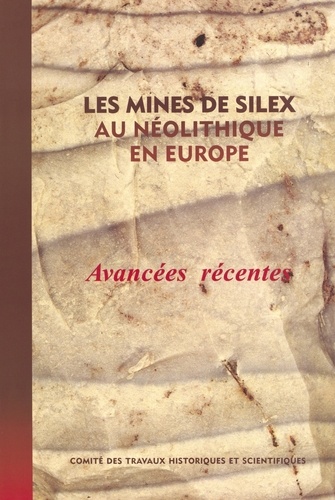 LES MINES DE SILEX AU NEOLITIQUE EN EUROPE. Avancées récentes, actes de la table-ronde internationale de Vésoul, 18-19 octobre 1991