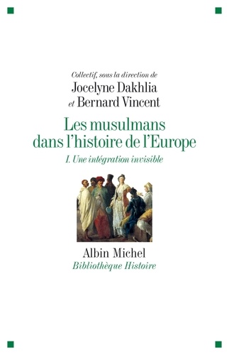 Les Musulmans dans l'histoire de l'Europe - tome 1. Une intégration invisible