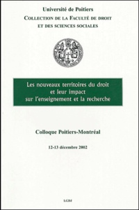 Collectif - Les nouveaux territoires du droit et leur impact sur l'enseignement et la recherche - Colloque Poitiers-Montréal, 12 et 13 décembre 2002.