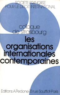 Les Organisations Internationales Contemporaines. Crises, Mutation, Developpement, Colloque De Strasbourg