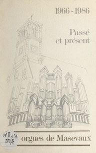  Collectif et Pierre Chevreau - Les orgues de Masevaux, 1966-1986 - Passé et présent.